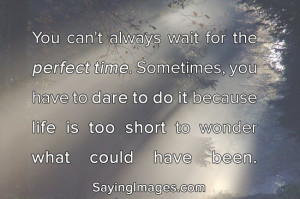 Daily quotes you cant always wait for the perfect time ~ inspirational ...