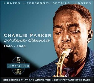 Charlie Parker: A Studio Chronicle 1940-1948