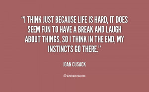 quote-Joan-Cusack-i-think-just-because-life-is-hard-77213.png