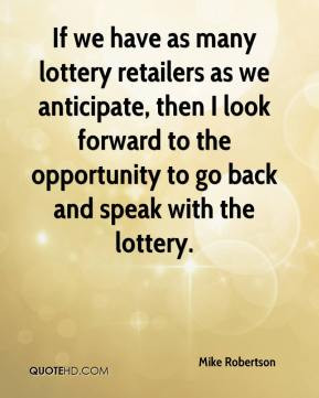 Mike Robertson - If we have as many lottery retailers as we anticipate ...