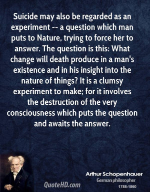 Suicide may also be regarded as an experiment -- a question which man ...