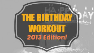 The Birthday Workout: 2013 Edition!