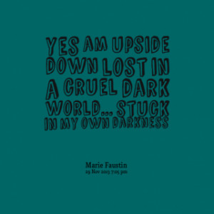 thumbnail of quotes yes am upside down lost in a cruel dark world ...