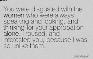 ... And Looking, And Thinking For Your Approbation Alone… - Jane Austen