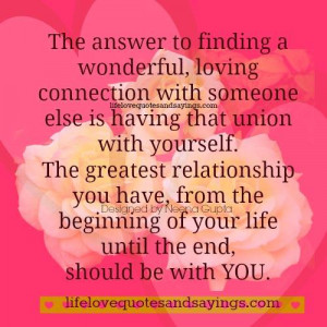 ... relationship you have, from the beginning of your life until the end