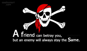 Pirate Quote: A friend can betray you, but an...