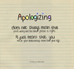 Apologizing doesn't always mean that you're wrong and the other person ...