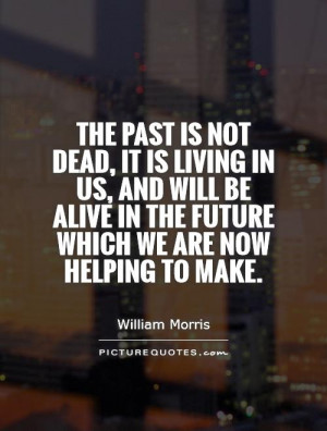 ... alive in the future which we are now helping to make Picture Quote #1