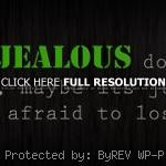... life, quote jealousy, quotes, sayings, she is too afraid to lose you