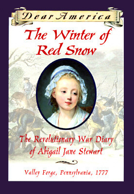 ... Abigail Jane Stewart, Valley Forge, Pennsylvania, 1777 (Dear America