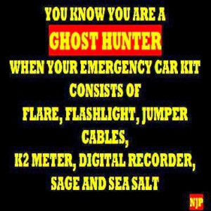 You Know You're a Ghost Hunter When ...