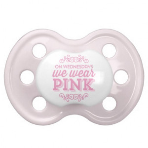 on_wednesdays_we_wear_pink_funny_quote_pacifier ...