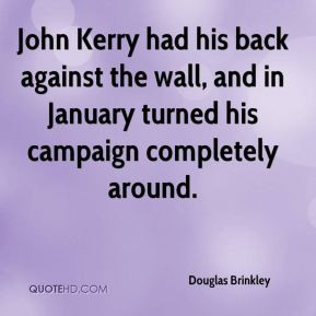 Douglas Brinkley - John Kerry had his back against the wall, and in ...