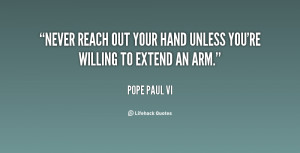 quote-Pope-Paul-VI-never-reach-out-your-hand-unless-youre-58135.png