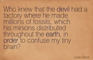 Knew That The Devil Had A Factory Where He Made Millions Of Fossils ...