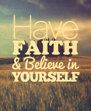 Have faith and believe in yourself