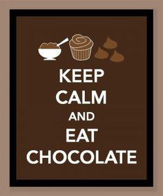 Keep Calm and Eat Chocolate More