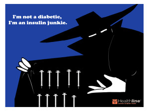 not a diabetic, I’m an insulin junkie.