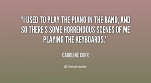 quote-Caroline-Corr-i-used-to-play-the-piano-in-123890.png
