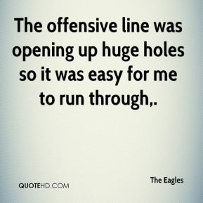 The offensive line was opening up huge holes so it was easy for me to ...