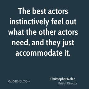 The best actors instinctively feel out what the other actors need, and ...