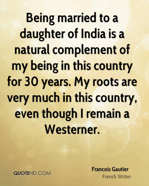Being married to a daughter of India is a natural complement of my ...
