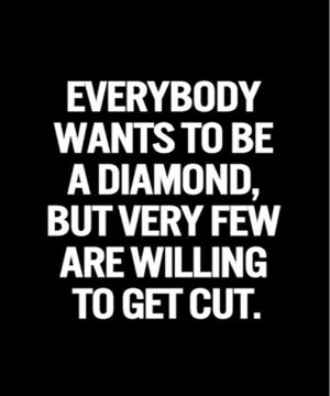 Everybody Wants to Be A Diamond – Inspirational Quote