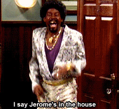 Jerome’s In The House…