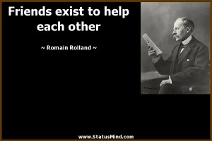 Friends exist to help each other - Romain Rolland Quotes - StatusMind ...