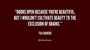 Doors open because you're beautiful, but I wouldn't cultivate beauty ...