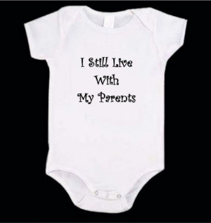 Baby Onesie - Funny Humorous Sayings - I Still Live w\/my Parents