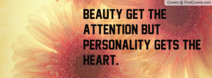 beauty get the attention but personality gets the heart. , Pictures