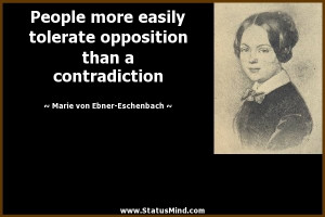 People more easily tolerate opposition than a contradiction - Marie ...