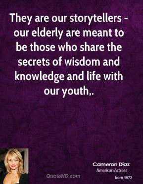 cameron-diaz-quote-they-are-our-storytellers-our-elderly-are-meant-to ...