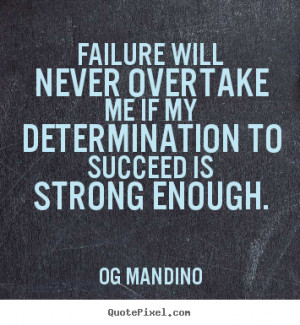 Success quotes - Failure will never overtake me if my determination to ...