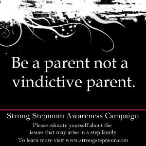 Be a parent NOT a vindictive parent