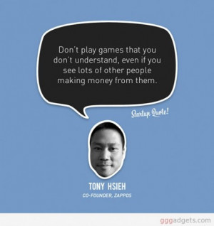 quote Tony Hsieh on entrepreneurship You must play the game, you are ...