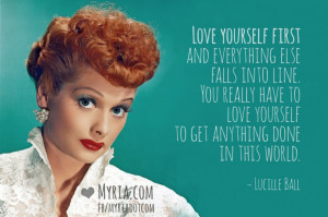 Lucille Ball - Love yourself quote