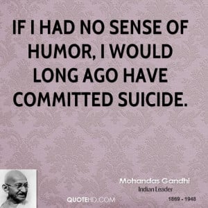 mohandas-gandhi-humor-quotes-if-i-had-no-sense-of-humor-i-would-long ...