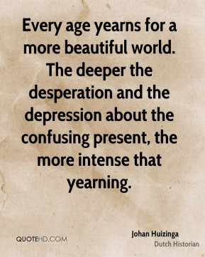 Every age yearns for a more beautiful world. The deeper the ...