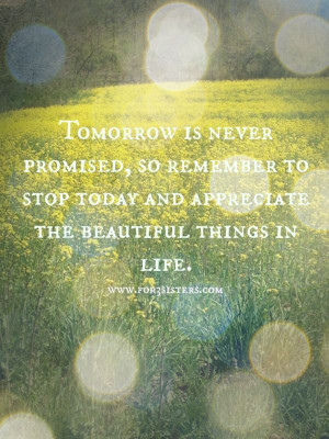 Tomorrow is never promised...