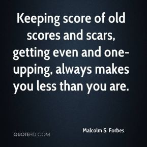 Malcolm S. Forbes - Keeping score of old scores and scars, getting ...