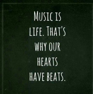 Music is life. That's why our hearts have beats.