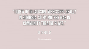 grew up in Jackson, Mississippi, really in suburbia, so my mother ...