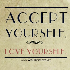 ACCEPT YOURSELF LOVE YOURSELF quotes.