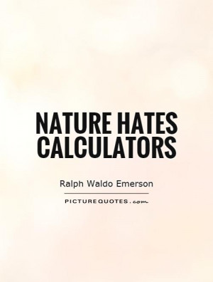 Nature hates calculators Picture Quote #1