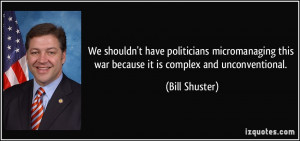 ... this war because it is complex and unconventional. - Bill Shuster