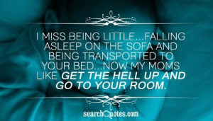 miss being little...Falling asleep on the sofa and being transported ...