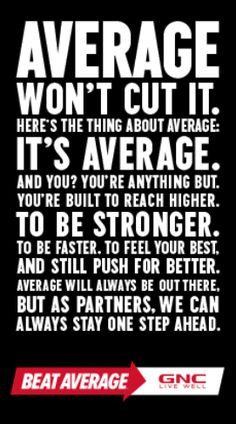 Average is out there, tempting you to settle for good enough. You can ...