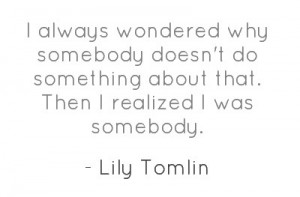 Source: http://womenshistory.about.com/od/quotes/a/Lily-Tomlin.htm